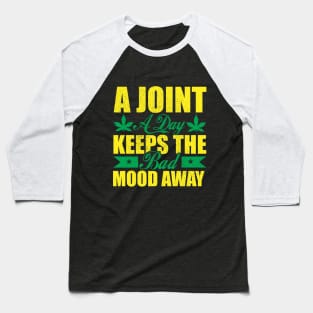 WEED, A JOINT A DAY KEEPS THE BAD MOOD AWAY Baseball T-Shirt